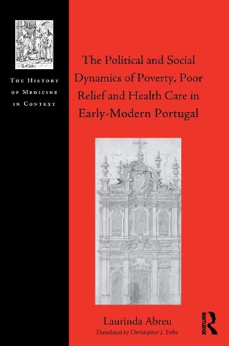 Cover image for The Political and Social Dynamics of Poverty, Poor Relief and Health Care in Early-Modern Portugal