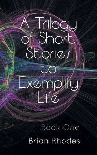 Cover image for A Trilogy of Short Stories to Exemplify Life: Book One