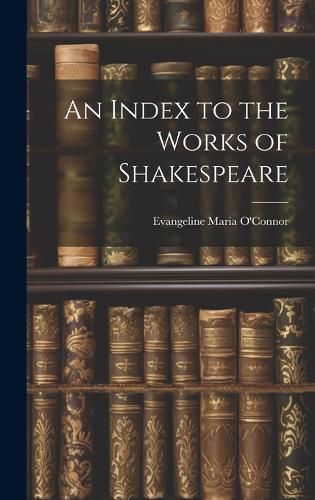 Cover image for An Index to the Works of Shakespeare