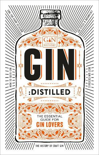 Gin: Distilled: The Essential Guide for Gin Lovers
