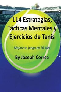 Cover image for 114 Estrategias, Tacticas Mentales y Ejercicios de Tenis: Mejore su juego en 10 dias