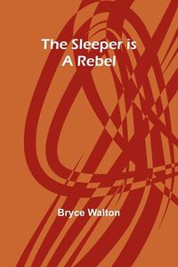 Cover image for The sleeper is a rebel
