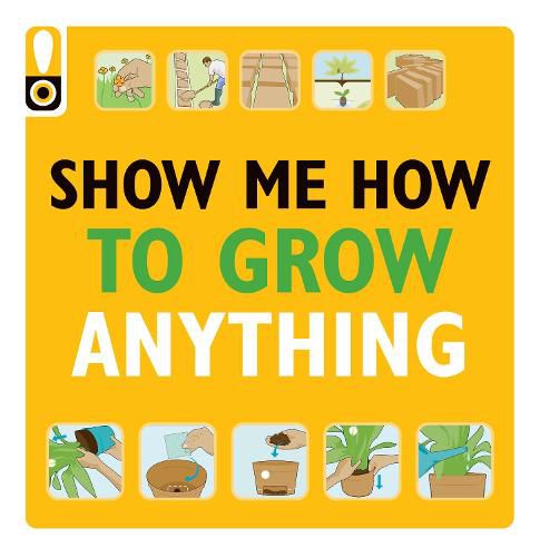 Show Me How to Grow Anything