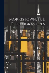 Cover image for Morristown, N. J. Photogravures