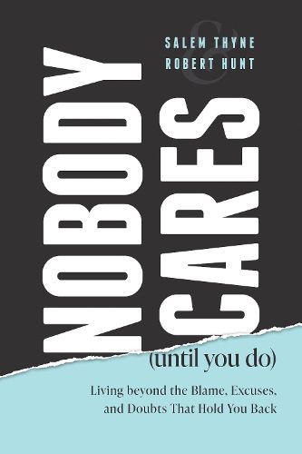 Cover image for Nobody Cares (Until You Do): Living Beyond the Blame, Excuses and Doubts That Hold You Back