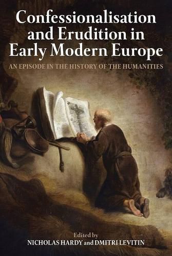 Cover image for Confessionalisation and Erudition in Early Modern Europe: An Episode in the History of the Humanities