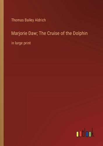 Cover image for Marjorie Daw; The Cruise of the Dolphin