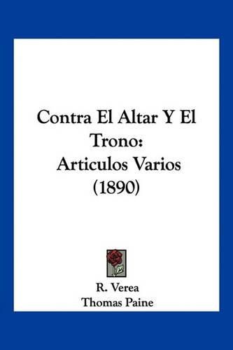 Cover image for Contra El Altar y El Trono: Articulos Varios (1890)