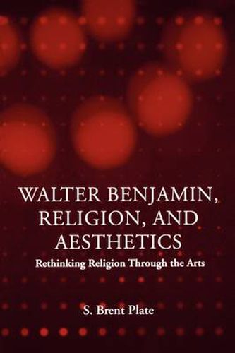 Walter Benjamin, Religion and Aesthetics: Rethinking Religion through the Arts