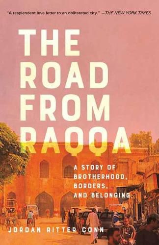 Cover image for The Road from Raqqa: A Story of Brotherhood, Borders, and Belonging