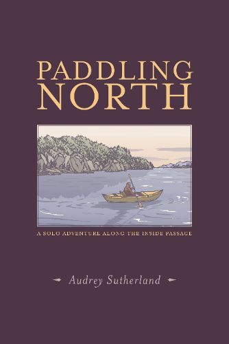 Cover image for Paddling North: A Solo Adventure Along the Inside Passage