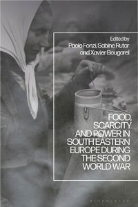 Cover image for Food, Scarcity and Power in Southeastern Europe during the Second World War