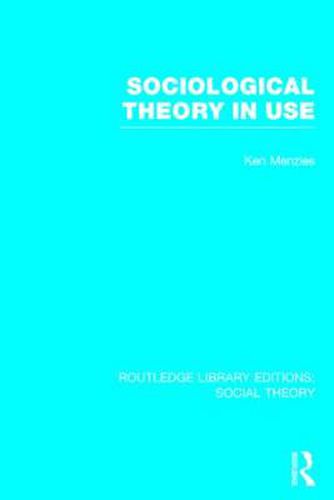 Cover image for Sociological Theory in Use (RLE Social Theory)