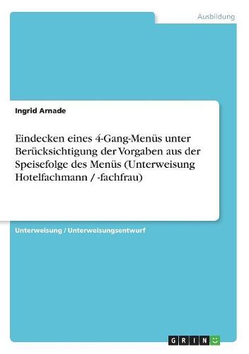 Cover image for Eindecken Eines 4-Gang-Menus Unter Berucksichtigung Der Vorgaben Aus Der Speisefolge Des Menus (Unterweisung Hotelfachmann / -Fachfrau)