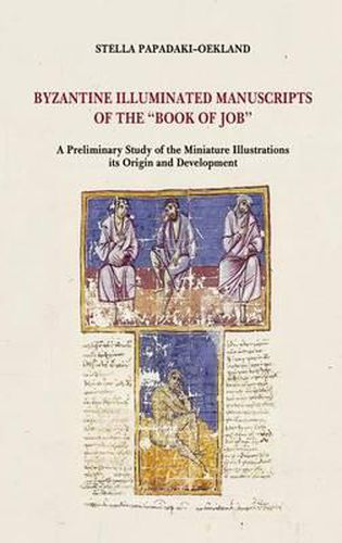 Cover image for Byzantine Illuminated Manuscripts of the Book of Job: A Preliminary Study of the Miniature Illustrations. Its Origin and Development.