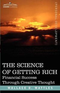 Cover image for The Science of Getting Rich: Financial Success Through Creative Thought