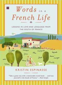 Cover image for Words in a French Life: Lessons in Love and Language from the South of France