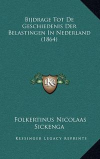 Cover image for Bijdrage Tot de Geschiedenis Der Belastingen in Nederland (1864)