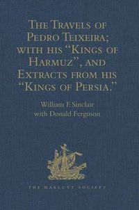 Cover image for The Travels of Pedro Teixeira; with his 'Kings of Harmuz', and Extracts from his 'Kings of Persia