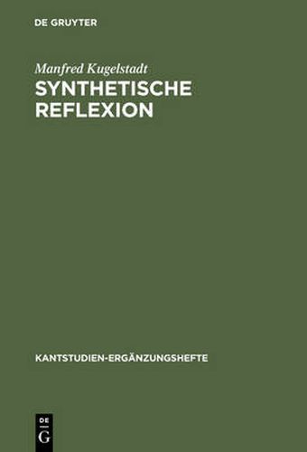Cover image for Synthetische Reflexion: Zur Stellung einer nach Kategorien reflektierenden Urteilskraft in Kants theoretischer Philosophie