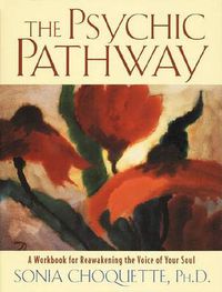 Cover image for The Psychic Pathway: A Workbook for Reawakening the Voice of Your Soul