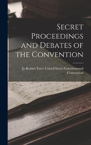 Cover image for Secret Proceedings and Debates of the Convention