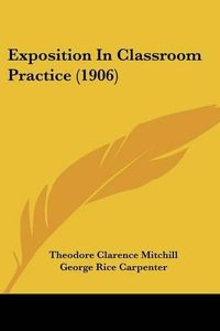 Cover image for Exposition in Classroom Practice (1906)