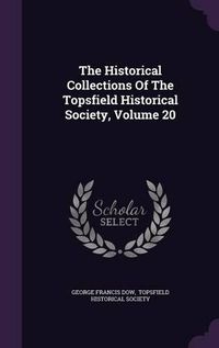 Cover image for The Historical Collections of the Topsfield Historical Society, Volume 20