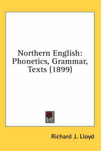 Northern English: Phonetics, Grammar, Texts (1899)