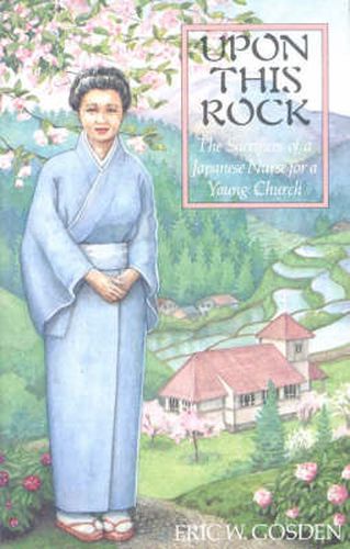 Cover image for Upon This Rock: The Sacrifices of a Japanese Nurse for a Young Church