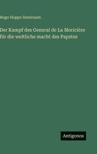 Cover image for Der Kampf des General de La Moriciere fuer die weltliche macht des Papstes