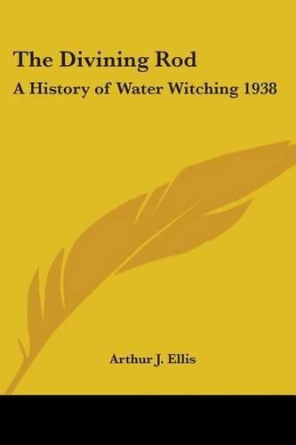 Cover image for The Divining Rod: A History of Water Witching 1938