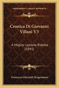 Cover image for Cronica Di Giovanni Villani V3: A Miglior Lezione Ridotta (1845)