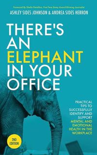 Cover image for There's an Elephant in Your Office, 2nd Edition: Practical Tips to Successfully Identify and Support Mental and Emotional Health in the Workplace