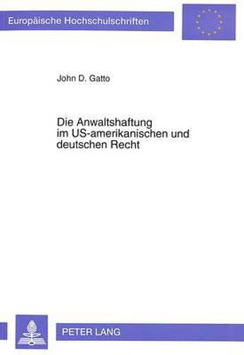 Cover image for Die Anwaltshaftung Im Us-Amerikanischen Und Deutschen Recht: Eine Rechtsvergleichende Untersuchung Der Zivilrechtlichen Anwaltspflichten Im Anwalt-Mandant-Verhaeltnis