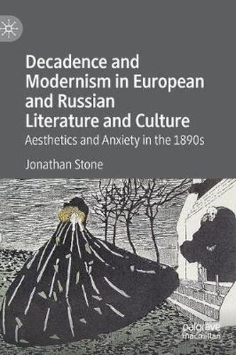 Cover image for Decadence and Modernism in European and Russian Literature and Culture: Aesthetics and Anxiety in the 1890s