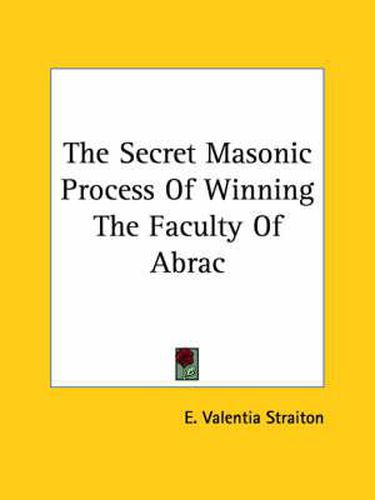 Cover image for The Secret Masonic Process of Winning the Faculty of Abrac