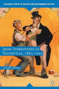 Cover image for Irish Stereotypes in Vaudeville, 1865-1905