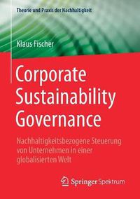 Cover image for Corporate Sustainability Governance: Nachhaltigkeitsbezogene Steuerung Von Unternehmen in Einer Globalisierten Welt