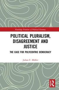 Cover image for Political Pluralism, Disagreement and Justice: The Case for Polycentric Democracy