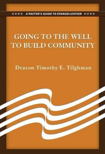 Going to the Well to Build Community: A Pastor's Guide to Evangelization