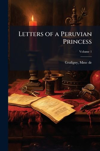 Cover image for Letters of a Peruvian Princess: Translated from the French, with the Sequel Taken from a Spanish Manuscript, Embellished with Superb Engravings