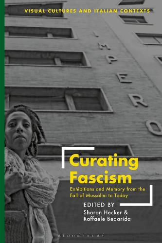 Cover image for Curating Fascism: Exhibitions and Memory from the Fall of Mussolini to Today