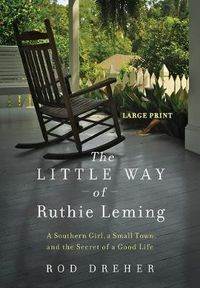 Cover image for The Little Way of Ruthie Leming: A Southern Girl, a Small Town, and the Secret of a Good Life