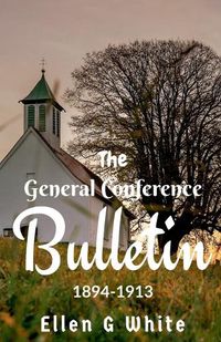Cover image for The General Conference Bulletin (1894-1913)