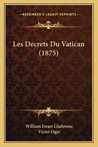 Cover image for Les Decrets Du Vatican (1875)