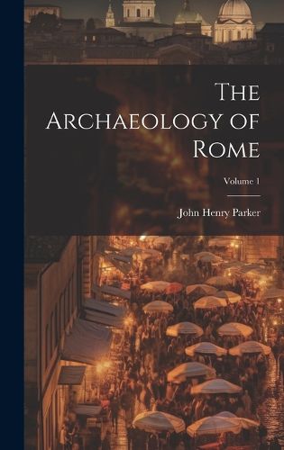 Cover image for The Archaeology of Rome; Volume 1