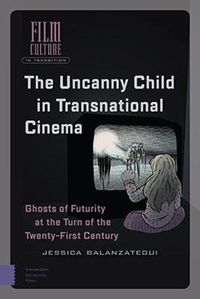 Cover image for The Uncanny Child in Transnational Cinema: Ghosts of Futurity at the Turn of the Twenty-first Century