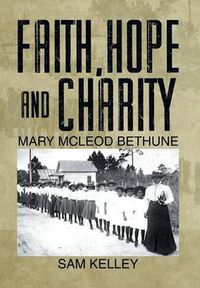 Cover image for Faith, Hope and Charity: Mary McLeod Bethune