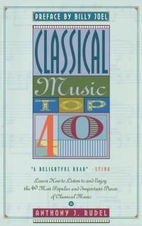 Cover image for Classical Music Top 40: Learn How To Listen To And Appreciate The 40 Most Popular And Important Pieces I